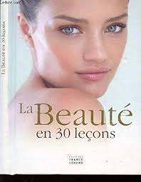 Beauté En 30 Leçons : Votre Guide Essentiel pour Élever Votre Beauté